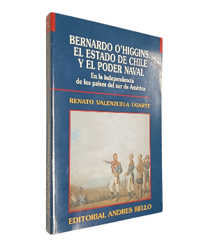 Bernardo OÂ´higgins. El Estado de Chile y el Poder Naval