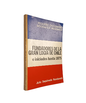 Fundadores de la Gran Logia de Chile e Iniciados hasta 1875