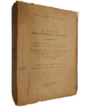 1) Arbitraje Sobre Tacna y Arica. El Alegato de la RepÃºblica de Chile Presentado al SeÃ±or Presidente de los Estados Unidos... 2) Anexos del Alegato de la RepÃºblica de Chile. Arbitraje sobre Tacna y Arica 
