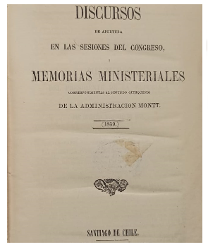 Discursos de Apertura en las Sesiones del Congreso, i Memorias Ministeriales Correspondientes al Segundo Quinquenio de la AdministraciÃ³n Montt (1859)