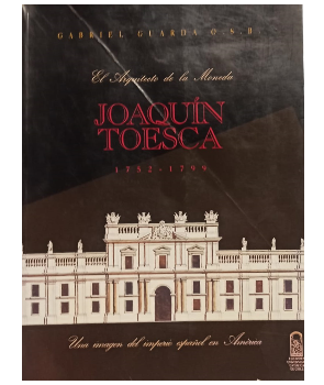 JoaquÃ­n Toesca El Arquitecto de la Moneda
