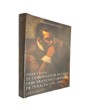 Poder y Redes: El Gobernador de Chile don Francisco IbÃ¡Ã±ez de Peralta (1700-1709)