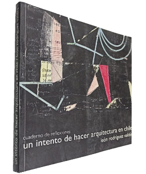 Cuaderno de Reflexiones, Un Intento de Hacer Arquitectura en Chile 