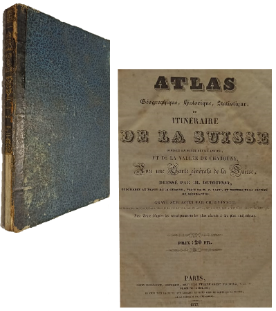Atlas Geographique, Historique, Statistique, et ItinÃ©raire de la Suisse DivisÃ©e en Vingt - Deux Cantons, et de la VallÃ©e de Chamouny, Avec une Carte GÃ©nÃ©rale de la S