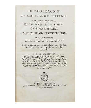 DemostraciÃ³n de las Eficaces Virtudes Nuevamente Descubiertas en las RaÃ­ces de Dos Plantas de Nueva EspaÃ±a, Especies de Agave y de Begonia Para la CuraciÃ³n del Vicio VenÃ©reo