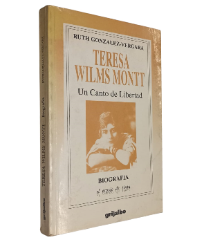 Teresa Wilms Montt, Un Canto de Libertad (BiografÃ­a)