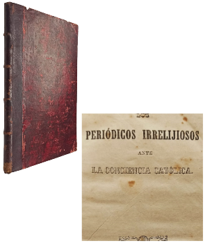 Los PeriÃ³dicos Irrelijiosos ante la Conciencia CatÃ³lica, Juicios sobre el Ultramontanismo, entre otros tÃ­tulos (4 obras en mismo volumen)