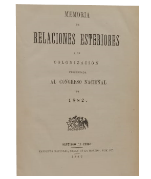 Memoria de Relaciones Esteriores i de ColonizaciÃ³n Presentada al Congreso Nacional de 1882
