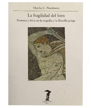 La Fragilidad del  Bien, Fortuna y Ãtica en la Tragedia y la FilosofÃ­a Griega