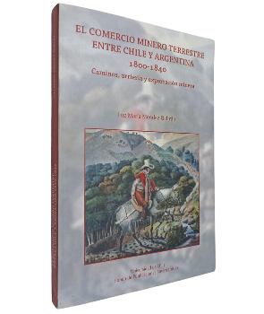El Comercio Minero Terrestre entre Chile y Argentina 1800-1840