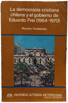 La Democracia Cristiana Chilena y el Gobierno de Eduardo Frei