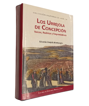 Los Urrejola de ConcepciÃ³n, Vascos, Realistas y Emprendedores