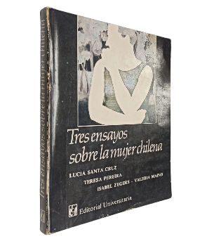 Tres Ensayos sobre la Mujer Chilena Siglos XVIII-XIX-XX