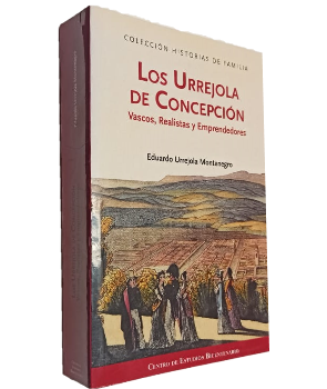 Los Urrejola de ConcepciÃ³n, Vascos, Realistas y Emprendedores