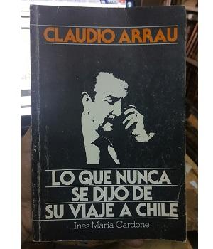 Claudio Arrau. Lo Que Nunca se Dijo de su Viaje a Chile.