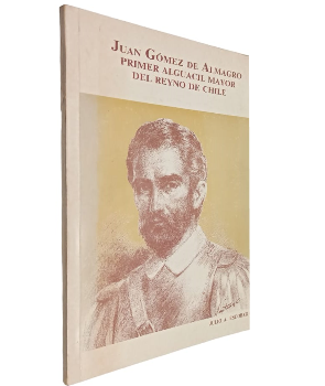 Juan GÃ³mez de Almagro Primer Alguacil Mayor del Reyno de Chile