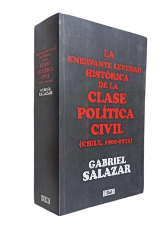 La Enervante Levedad HistÃ³rica de la Clase PolÃ­tica Civil (Chile, 1900-1973)