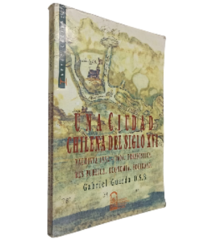 Una Ciudad Chilena del Siglo XVI: Valdivia 1552-1604, UrbanÃ­stica ,Res Publica, EconomÃ­a, Sociedad,