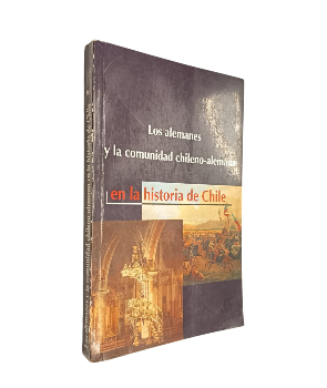 Los Alemanes y la Comunidad Chileno-Alemana en la Historia de Chile