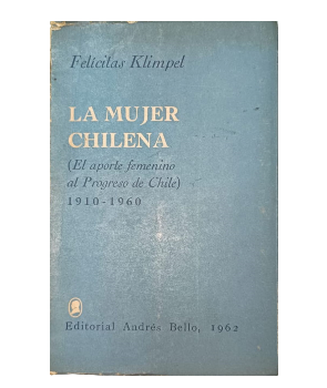 La Mujer Chilena (El Aporte Femenino al Progreso de Chile 1910-1960)