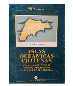 Islas OceÃ¡nicas Chilenas y el Desarrollo de las Rutas de ComunicaciÃ³n en el PacÃ­fico Sur Oriental