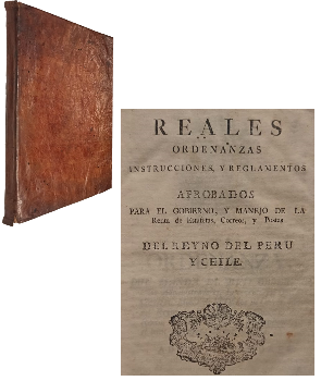 Reales Ordenanzas Instrucciones, y Reglamentos Aprobados para el Gobierno, y Manejo de la Renta de Estafetas, Correos, y Postas del Reyno del PerÃº y Chile