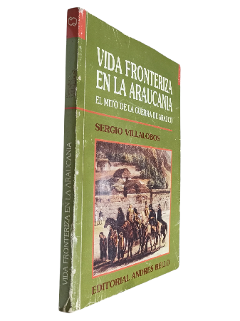 Vida Fronteriza en la AraucanÃ­a, El Mito de la Guerra de Arauco