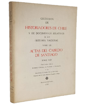 ColecciÃ³n de Historiadores de Chile y de Documentos Relativos a la Historia Nacional Tomo LIII: Actas del Cabildo de Santiago Tomo XXX