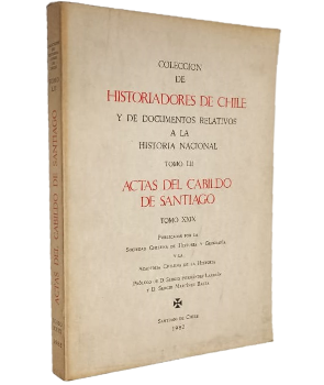 ColecciÃ³n de Historiadores de Chile y de Documentos Relativos a la Historia Nacional Tomo LII: Actas del Cabildo de Santiago Tomo XXIX